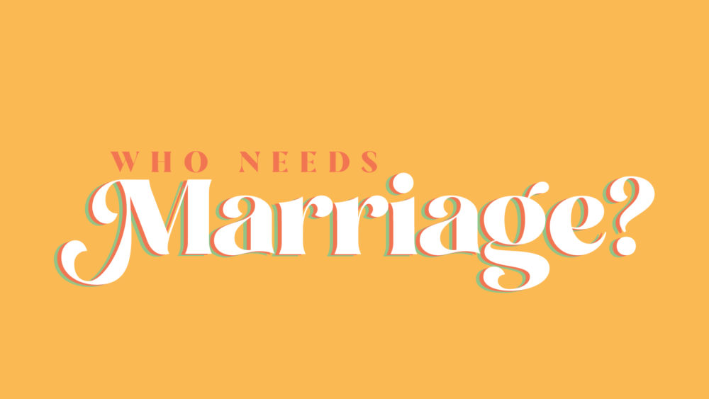 Who Needs Marriage?
